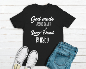 God Made Jesus Saved Long Island Raised Men's T-Shirt in Black