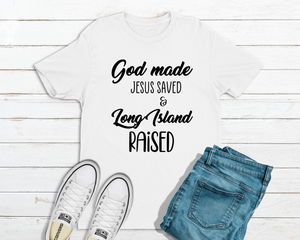 God Made Jesus Saved Long Island Raised Men's T-Shirt in White